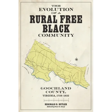 The Evolution of a Rural Free Black Community: Goochland County, Virginia, 1728-1832