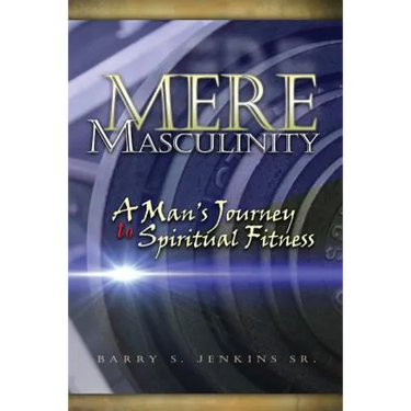 Mere Masculinity: A Man's Journey to Spiritual Fitness