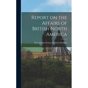 Report on the Affairs of British North America