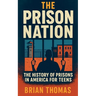 The Prison Nation: The History of Prisons in America For Teens