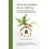 What the builder won't tell you - the essential homeowner's guide to an energy efficient, healthy home