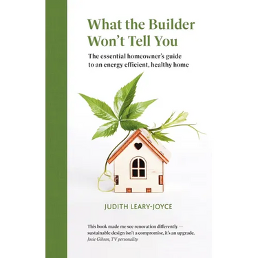 What the builder won't tell you - the essential homeowner's guide to an energy efficient, healthy home