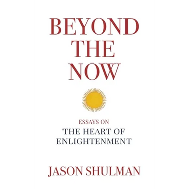 Beyond the Now: Essays on the Heart of Nonduality