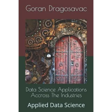 Data Science Applications Accross The Industries: Applied Data Science
