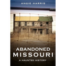 Abandoned Missouri: A Haunted History
