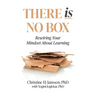 There Is No Box: Rewiring Your Mindset About Learning