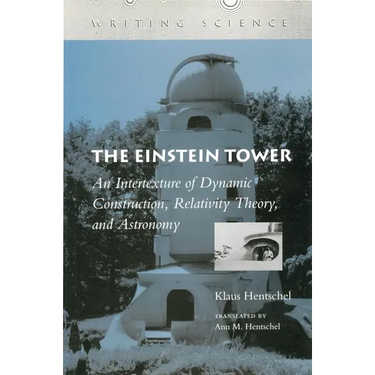 The Einstein Tower: An Intertexture of Dynamic Construction, Relativity Theory, and Astronomy
