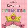 Today Roxanne Will Be a Princess