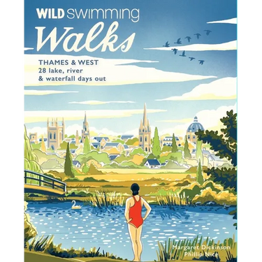 Wild Swimming Walks Thames & West of London: 28 Lake, River & Waterfall Days Out
