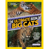 The Ultimate Book of Big Cats: Your Guide to the Secret Lives of These Fierce, Fabulous Felines