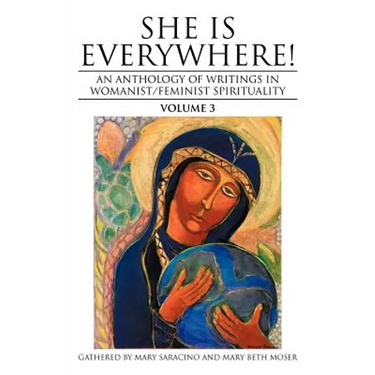 She Is Everywhere! Volume 3: An Anthology of Writings in Womanist/Feminist Spirituality
