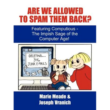 Are We Allowed to Spam Them Back?: Featuring Computious - The Impish Sage of the Computer Age