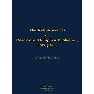 The Reminiscences of Rear Adm. Doniphan B. Shelton, USN (Ret.): 1921-2021