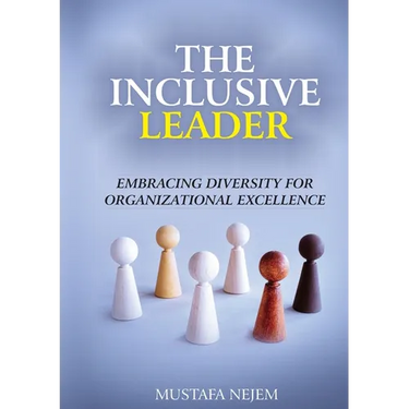 The Inclusive Leader: Embracing Diversity for Organizational Excellence