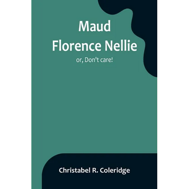 Maud Florence Nellie; or, Don't care!