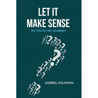 Let It Make Sense: My Truth, My Journey