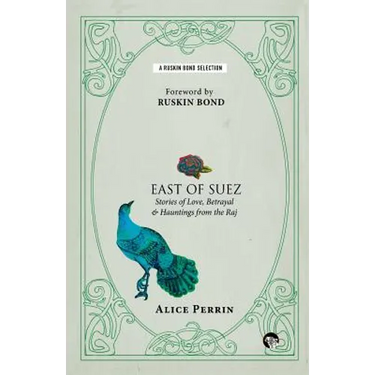 East of Suez: Stories of Love, Betrayal and Haunting from the Raj