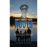 Don't Forget Your ROOTS: A personal story and mental health guide for first responders, organizations, and their families.
