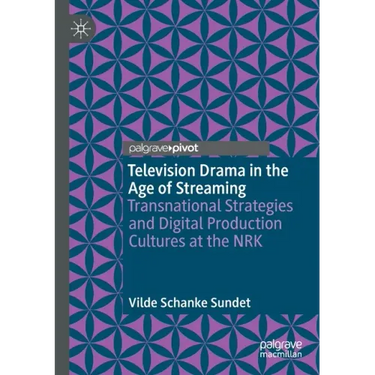 Television Drama in the Age of Streaming: Transnational Strategies and Digital Production Cultures at the Nrk