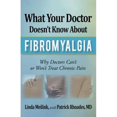 What Your Doctor Doesn't Know about Fibromyalgia: Why Doctors Can't or Won't Treat Chronic Pain