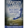 Warden Force: Delta Ghosts and Other True Game Warden Adventures: Episodes 27-38
