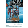 The Unity Factor: Developing A Healthy Church Leadership Team