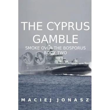 The Cyprus Gamble: Smoke Over the Bosporus, Book Two