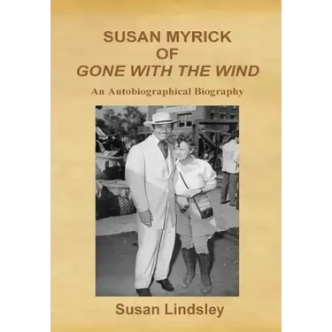 Susan Myrick of Gone with the Wind: An Autobiographical Biography
