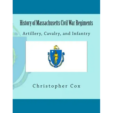 History of Massachusetts Civil War Regiments: Artillery, Cavalry, and Infantry