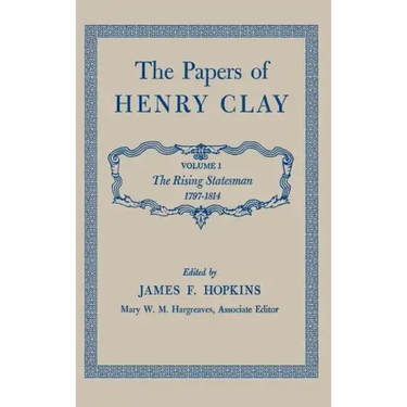 The Papers of Henry Clay: The Rising Statesman, 1797-1814 Volume 1