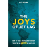 The Joys of Jet Lag: How to Use a Traveler's Mindset to Not Be an A-Hole in Daily Life