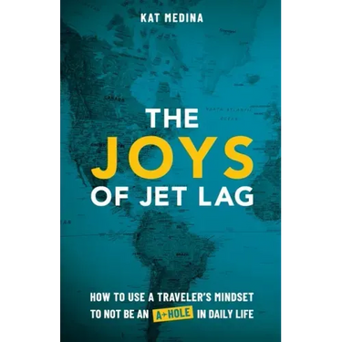The Joys of Jet Lag: How to Use a Traveler's Mindset to Not Be an A-Hole in Daily Life