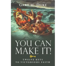 You Can Make It!: Twelve Keys to Victorious Faith