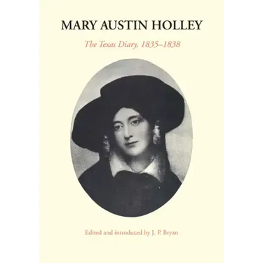 Mary Austin Holley: The Texas Diary, 1835-1838