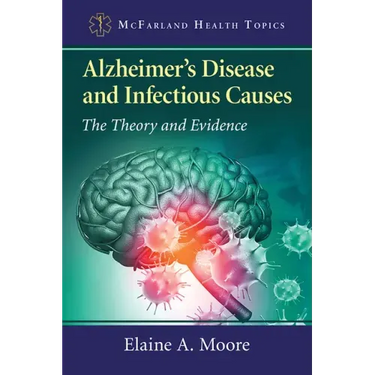 Alzheimer's Disease and Infectious Causes: The Theory and Evidence