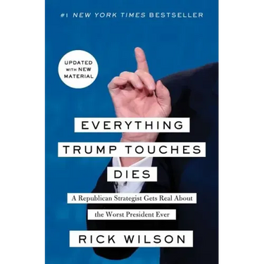 Everything Trump Touches Dies: A Republican Strategist Gets Real about the Worst President Ever