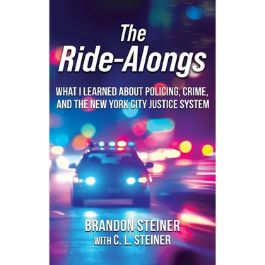 The Ride-Alongs: What I Learned About Policing, Crime, and the New York City Justice System