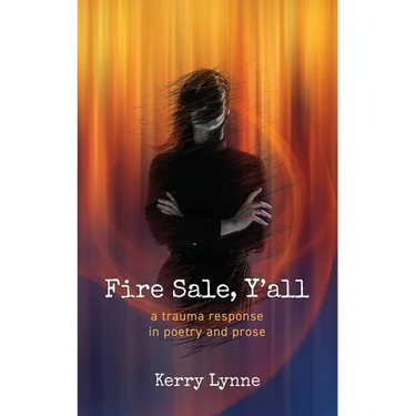 Fire Sale, Y'all: A Trauma Response in Poetry and Prose