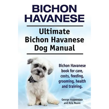 Bichon Havanese. Ultimate Bichon Havanese Dog Manual. Bichon Havanese book for care, costs, feeding, grooming, health and training.