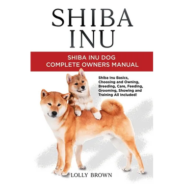 Shiba Inu: Shiba Inu Dog Complete Owner's Manual