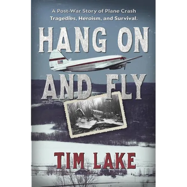 Hang on and Fly: A Post-War Story of Plane Crash Tragedies, Heroism, and Survival