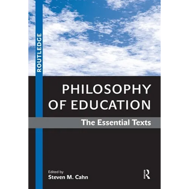 Philosophy of Education: The Essential Texts