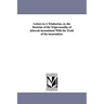 Letters to A Trinitarian, or, the Doctrine of the Tripersonality of Jehovah inconsistent With the Truth of the incarnation.
