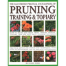 Illustrated Practical Encyclopedia of Pruning, Training and Topiary: How to Prune and Train Trees, Shrubs, Hedges, Topiary, Tree and Soft Fruit, Climb