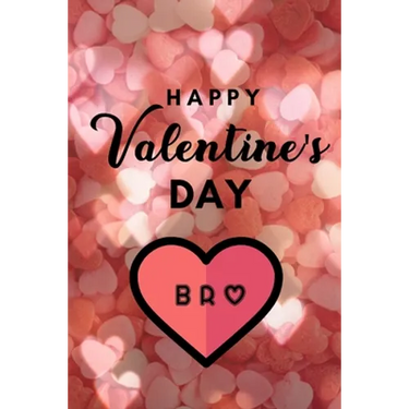 Happy valentine's Day BRO: A perfect valentine gift for your Brother