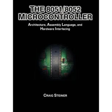 The 8051/8052 Microcontroller: Architecture, Assembly Language, and Hardware Interfacing