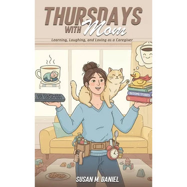 Thursdays With Mom: Learning, Laughing, and Loving as a Caregiver
