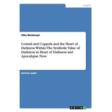 Conrad and Coppola and the Heart of Darkness Within: The Symbolic Value of Darkness in Heart of Darkness and Apocalypse Now