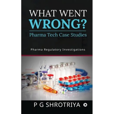 What Went Wrong? Pharma Tech Case Studies: Pharma Regulatory Investigations