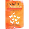 The Gift of Remission: A Journey Into Multiple Sclerosis and Back Again - Prevent, Stop and Recover from Autoimmune Disease